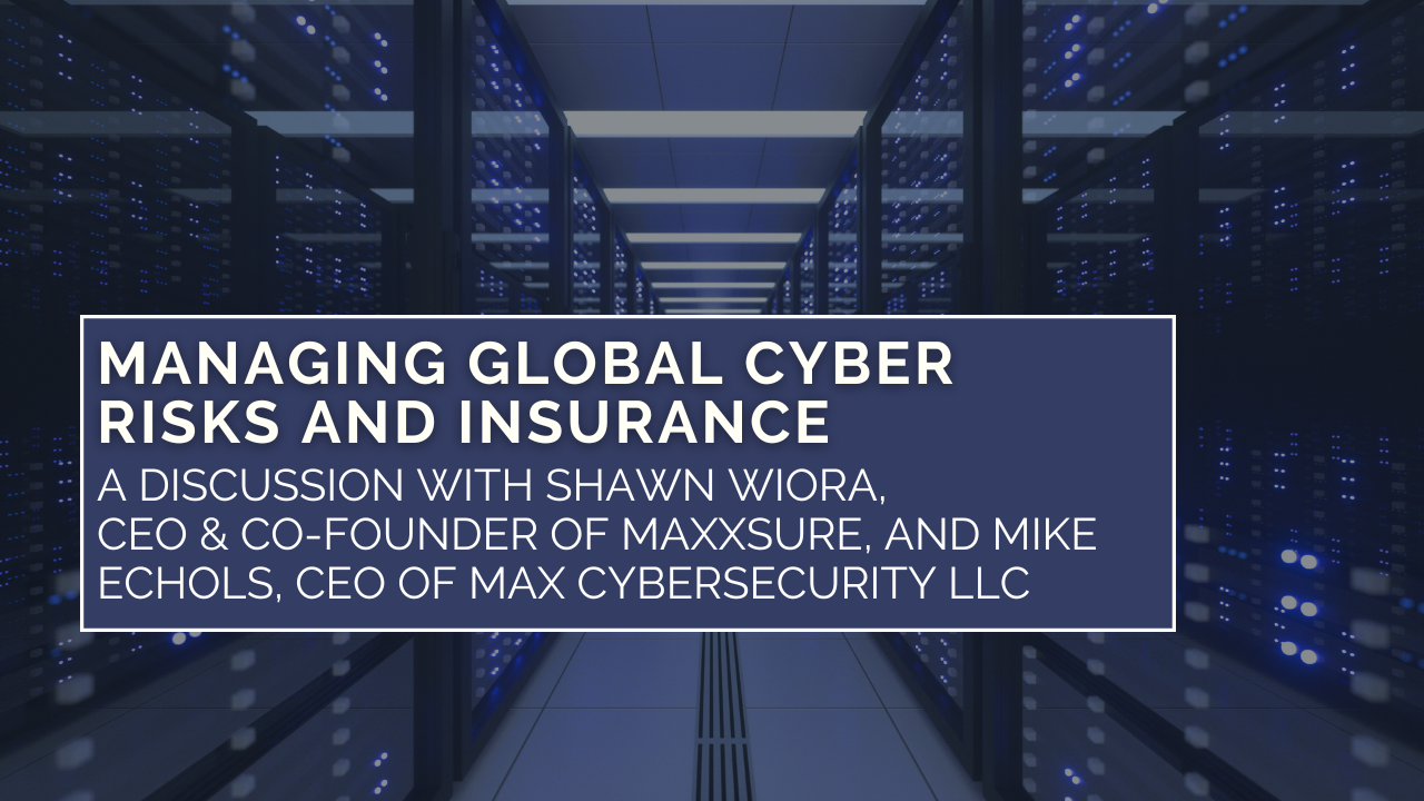 Managing Global Cyber Risks and Insurance - Maxxsure